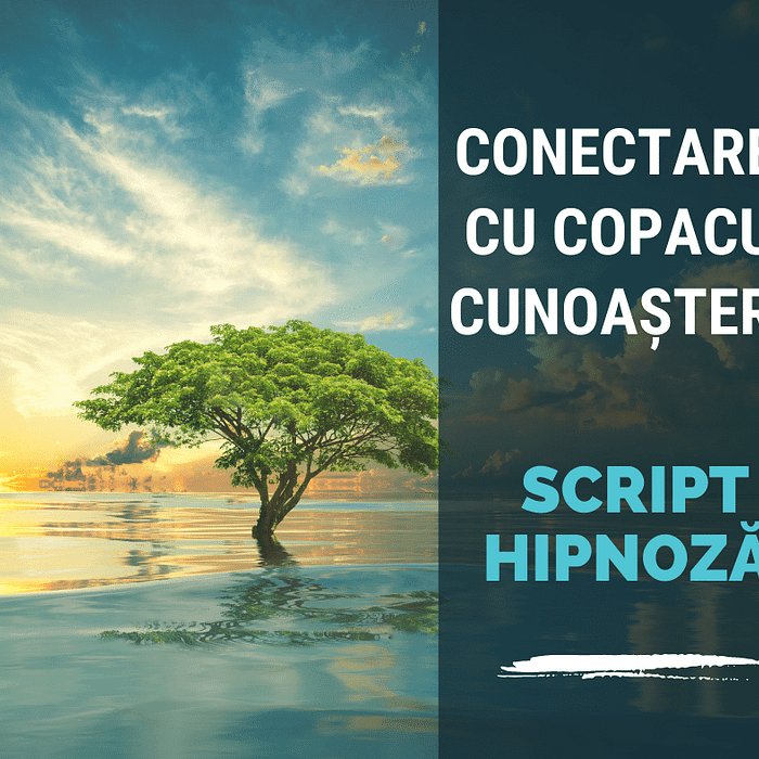 Script Hipnoza - Conectarea cu Copacul Cunoasterii